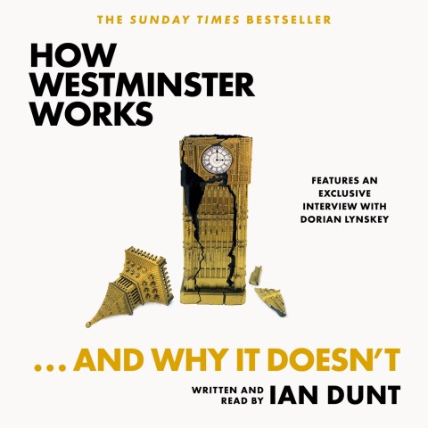 How Westminster Works . . . and Why It Doesn't